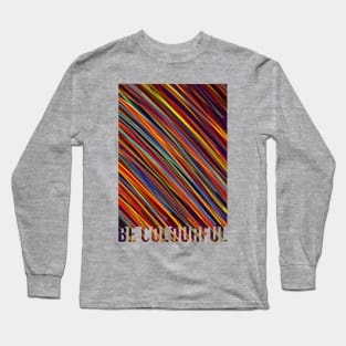 Be Colourful! Long Sleeve T-Shirt